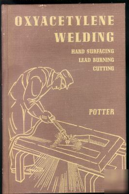 Oxyacetylene welding (1967) by morgan potter 4TH ed hc