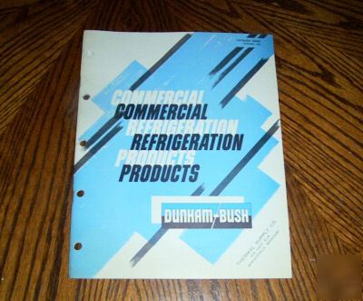 1963 dunham-bush comm. refrigeration products catalog