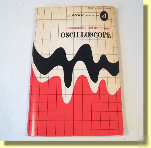 1971 understanding & using your oscilloscope - allied
