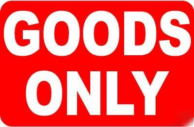 Goods only sign/notice